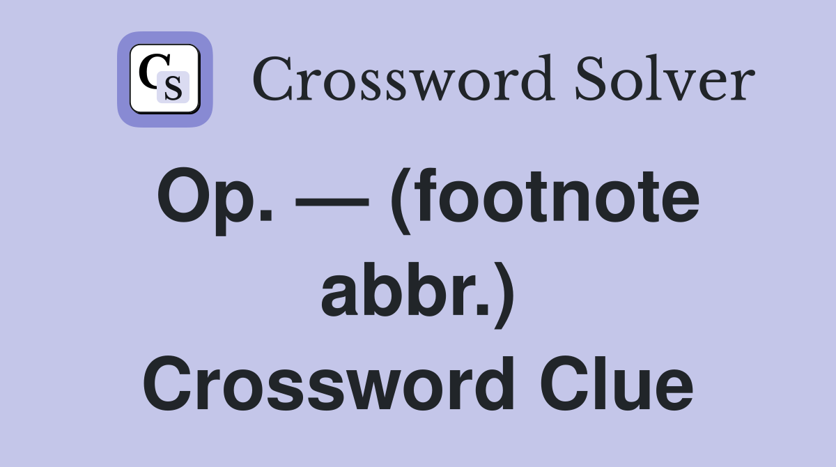 Op. — (footnote abbr.) Crossword Clue