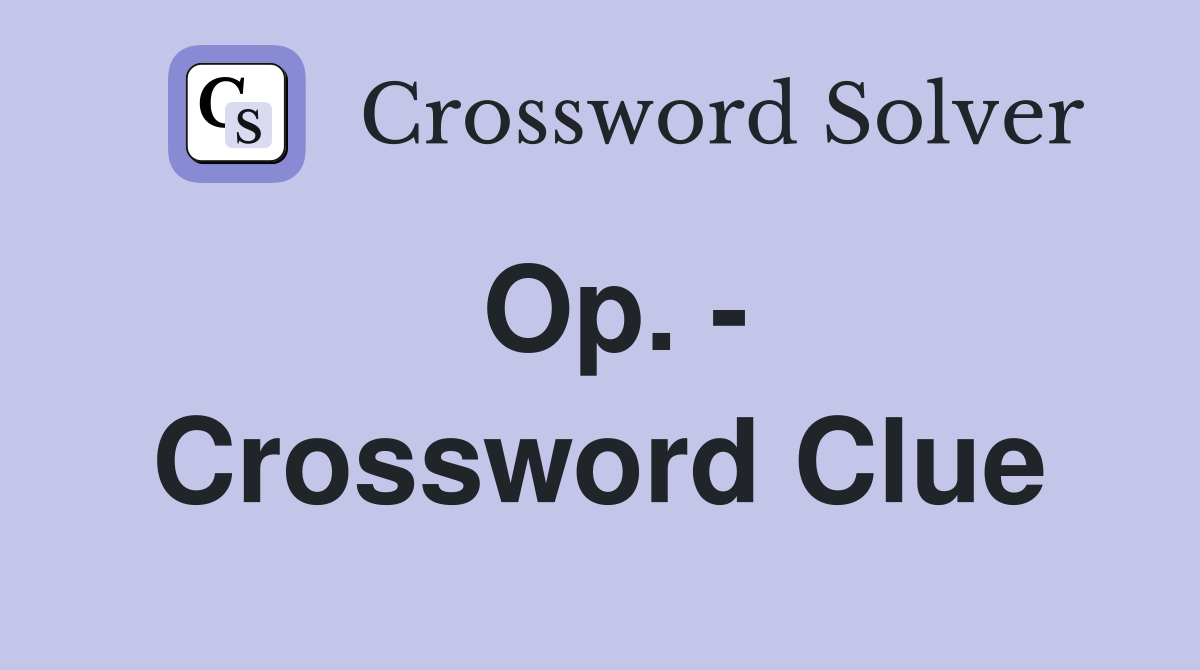 Op. - Crossword Clue