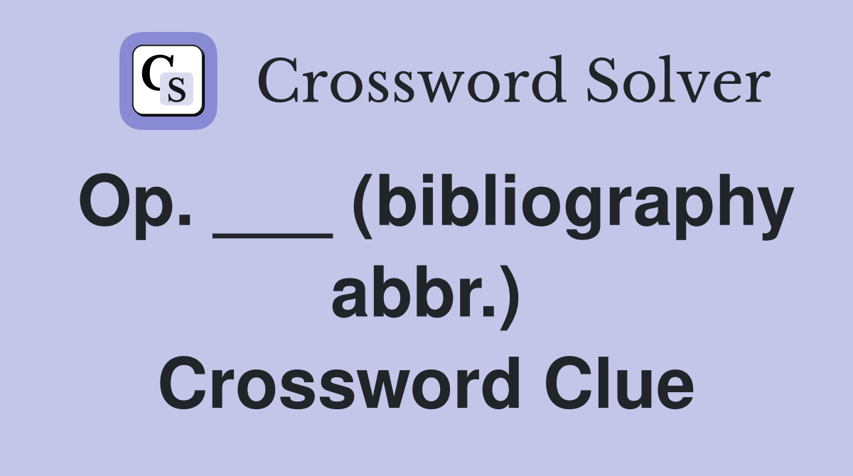 Op. ___ (bibliography abbr.) Crossword Clue