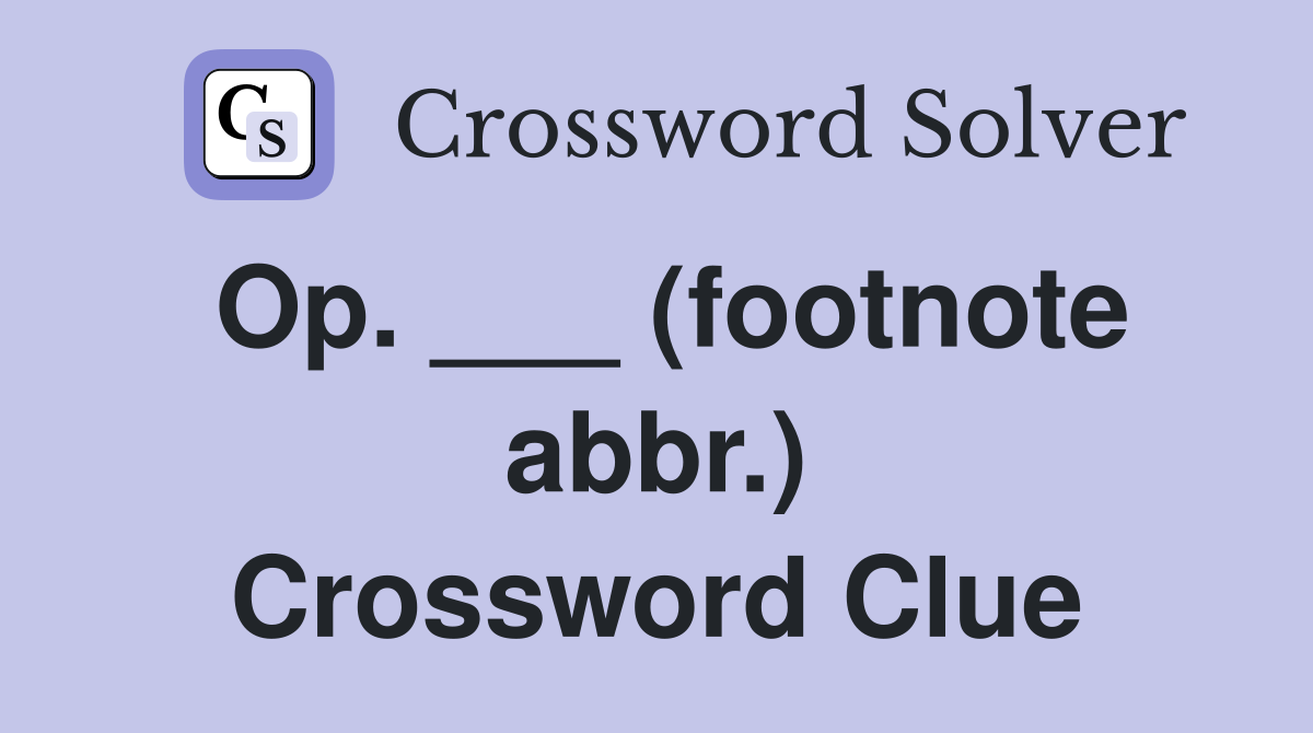 Op. ___ (footnote abbr.) Crossword Clue