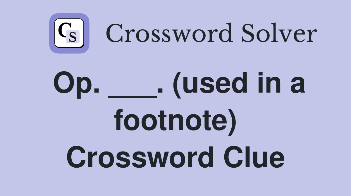 Op. ___. (used in a footnote) Crossword Clue
