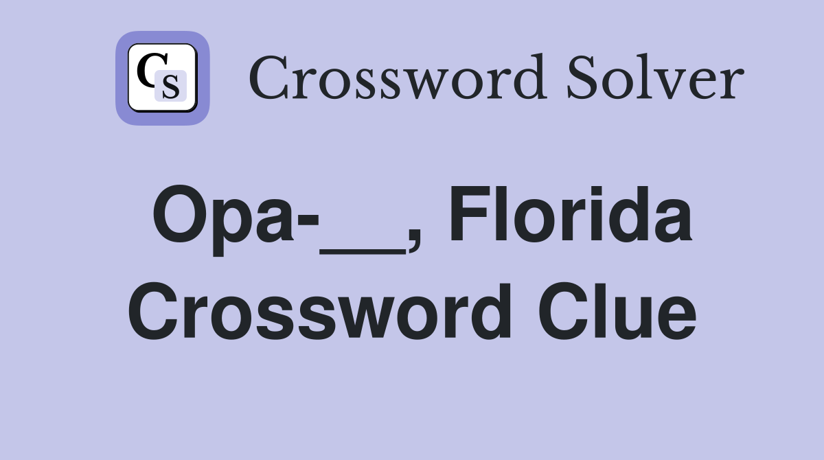 Opa-__, Florida Crossword Clue