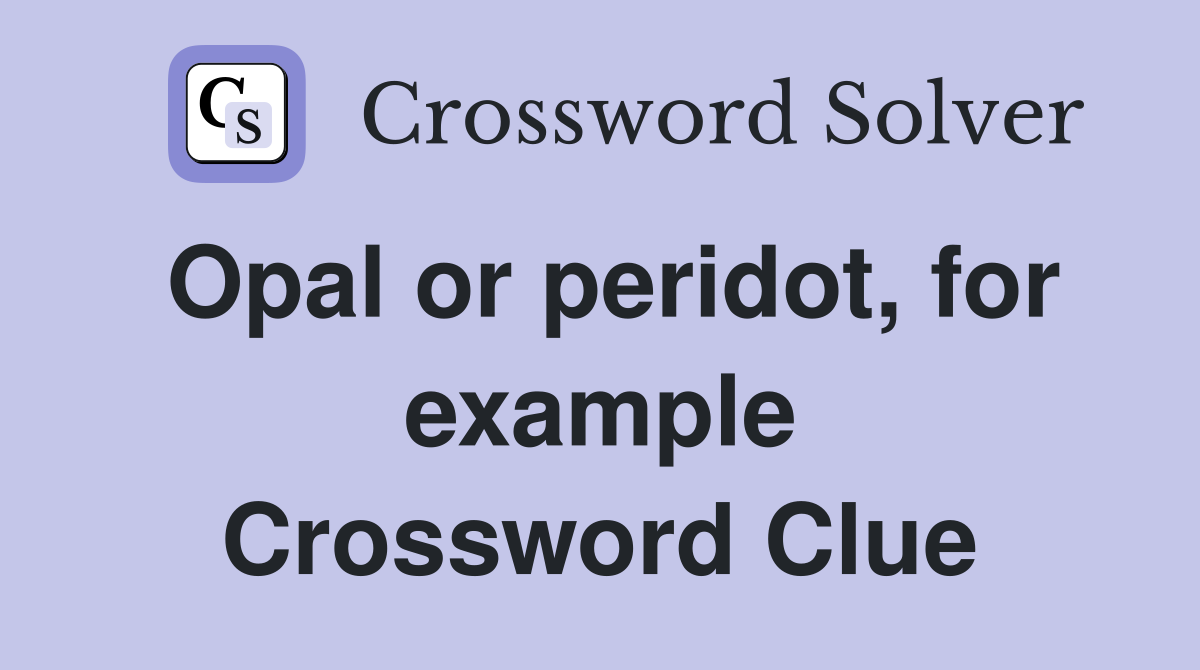 Opal or peridot, for example Crossword Clue