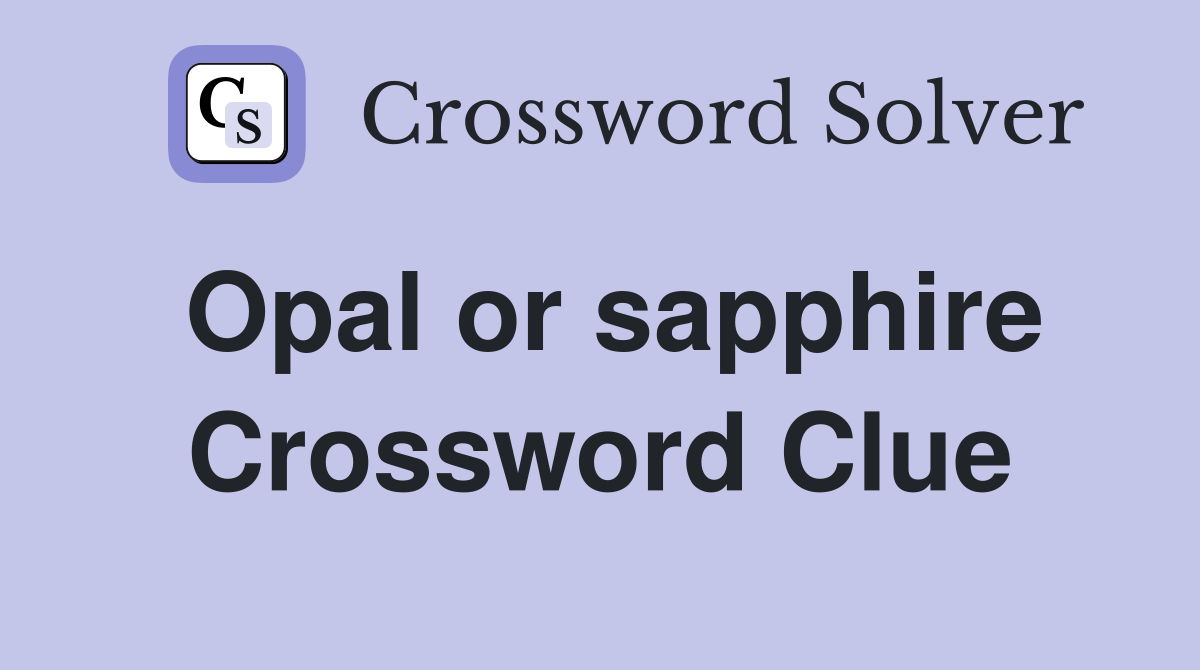 Opal or sapphire Crossword Clue