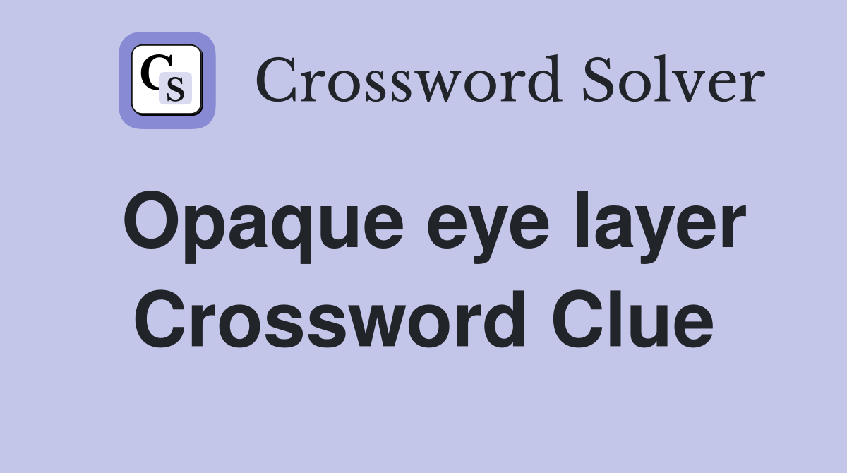 Opaque eye layer Crossword Clue