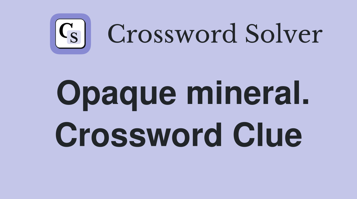 Opaque mineral. Crossword Clue