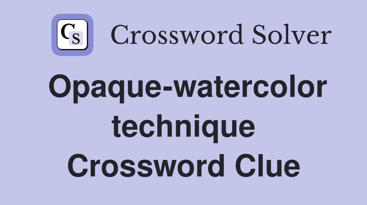 Opaque-watercolor technique Crossword Clue