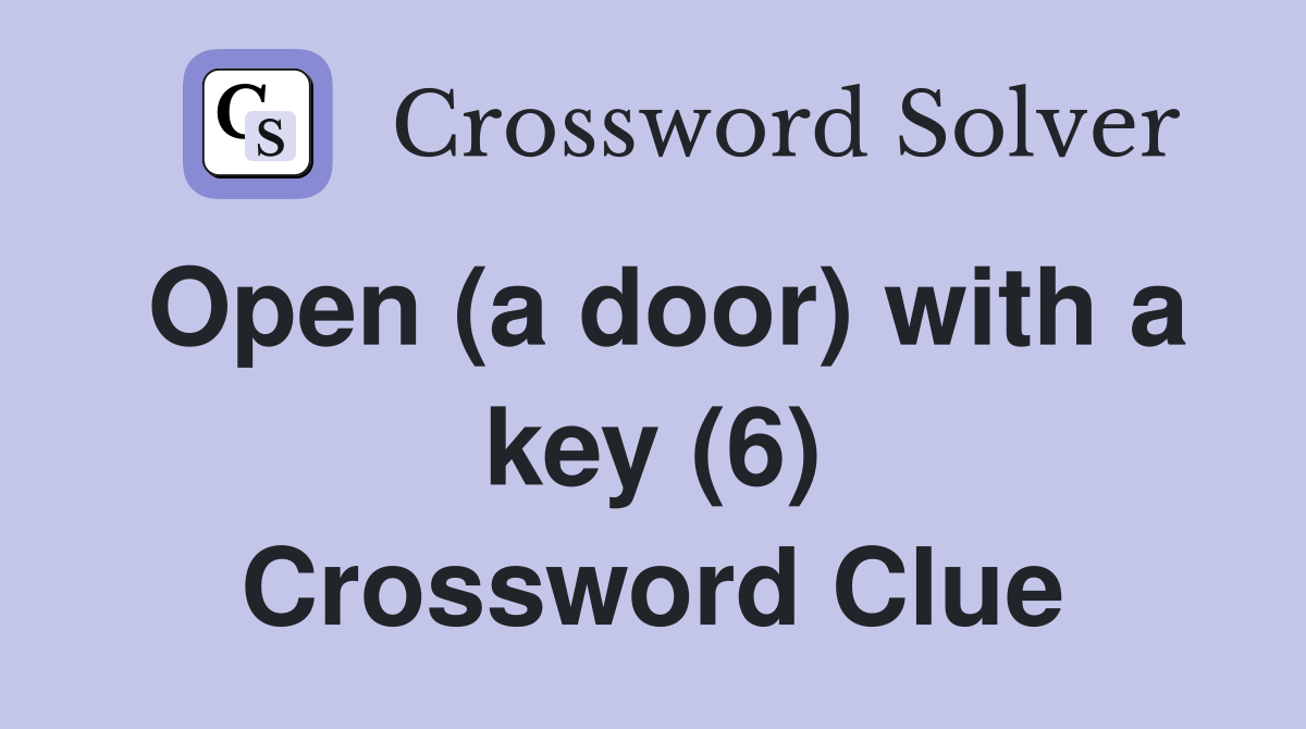 Open (a door) with a key (6) Crossword Clue
