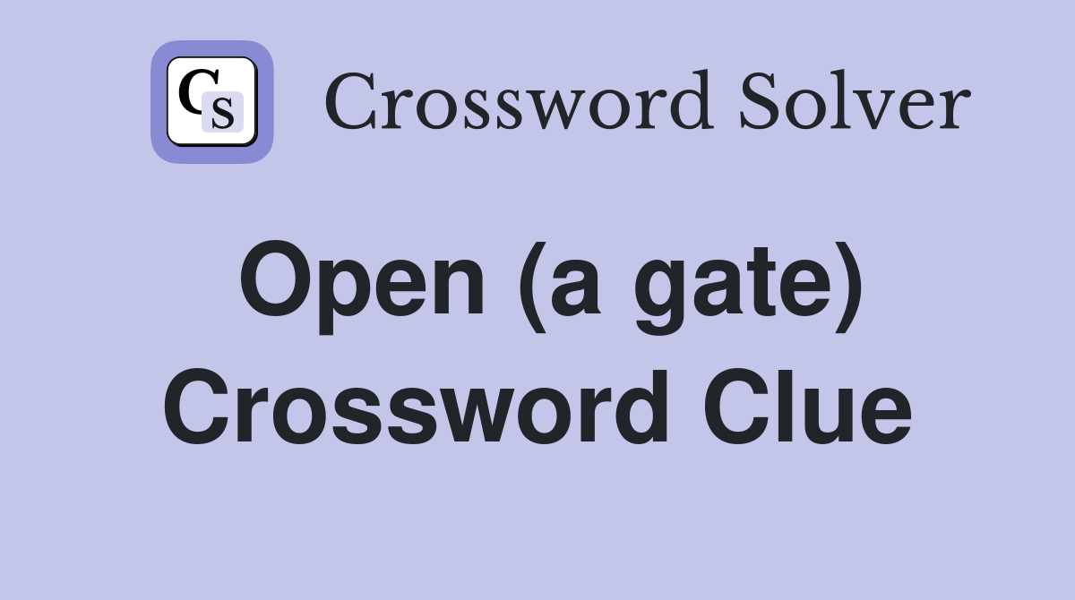 Open (a gate) Crossword Clue