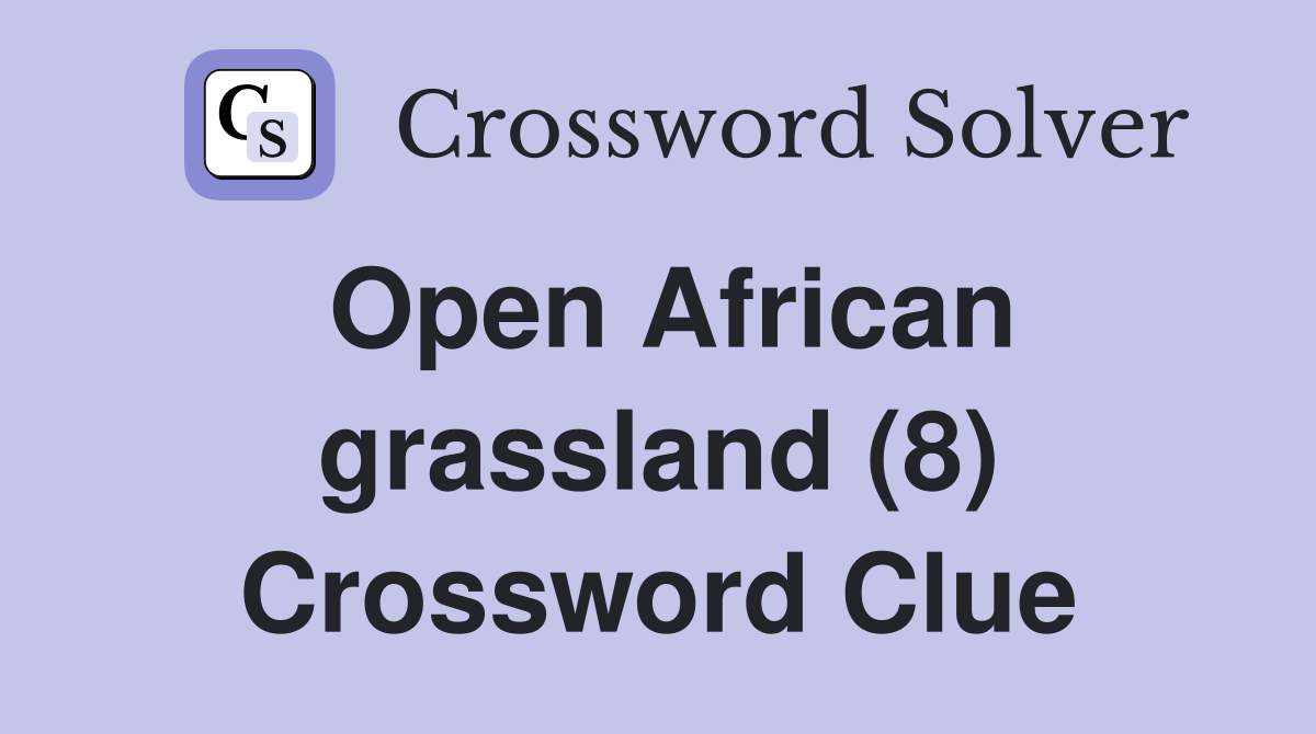Open African grassland (8) Crossword Clue