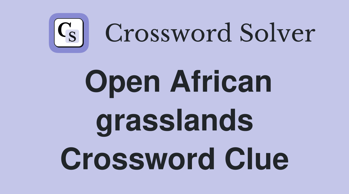 Open African grasslands Crossword Clue