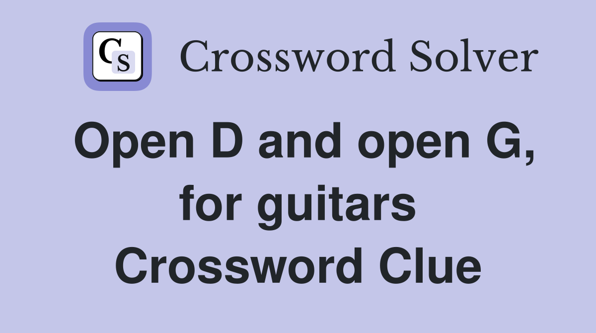 Open D and open G, for guitars Crossword Clue