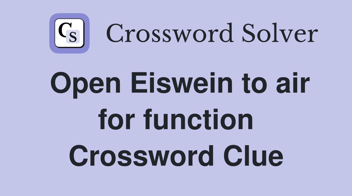 Open Eiswein to air for function Crossword Clue