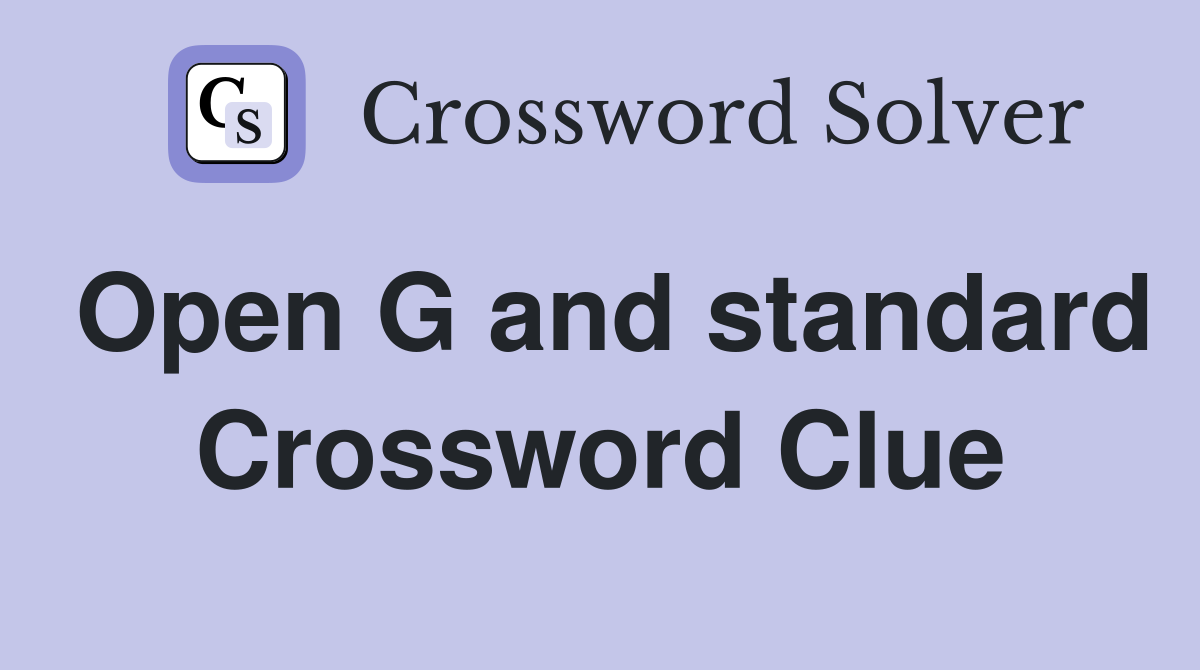 Open G and standard Crossword Clue