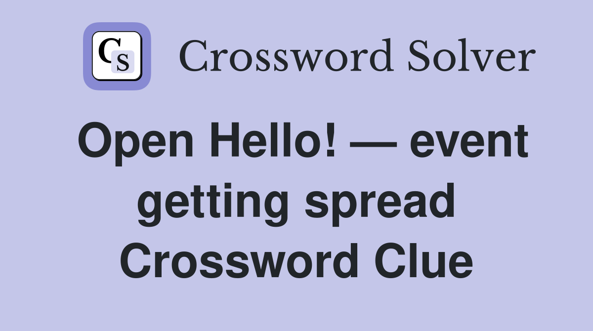 Open Hello! — event getting spread Crossword Clue