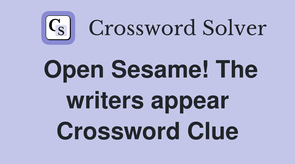 Open Sesame! The writers appear Crossword Clue