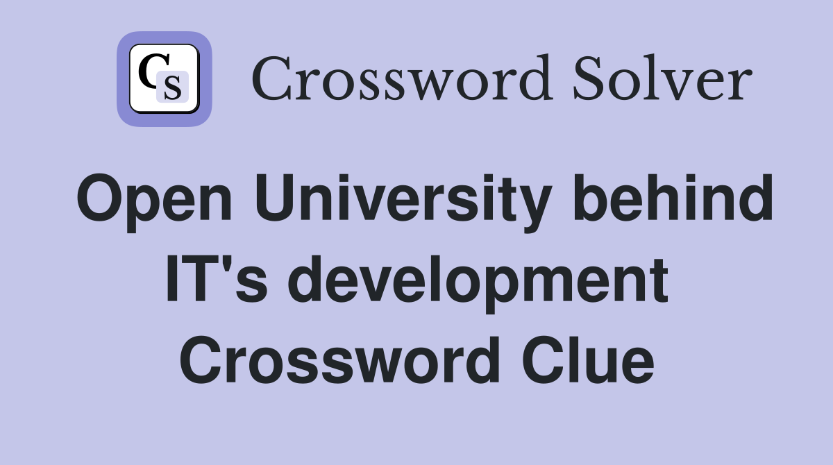 Open University behind IT's development Crossword Clue