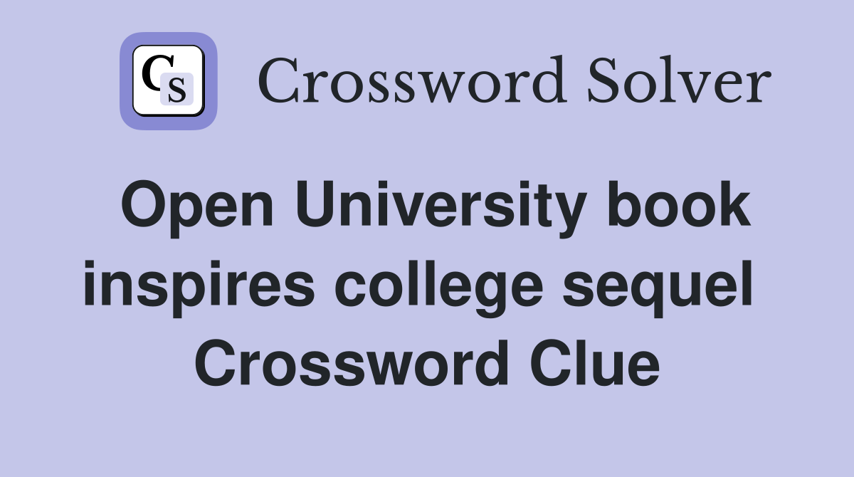 Open University book inspires college sequel  Crossword Clue