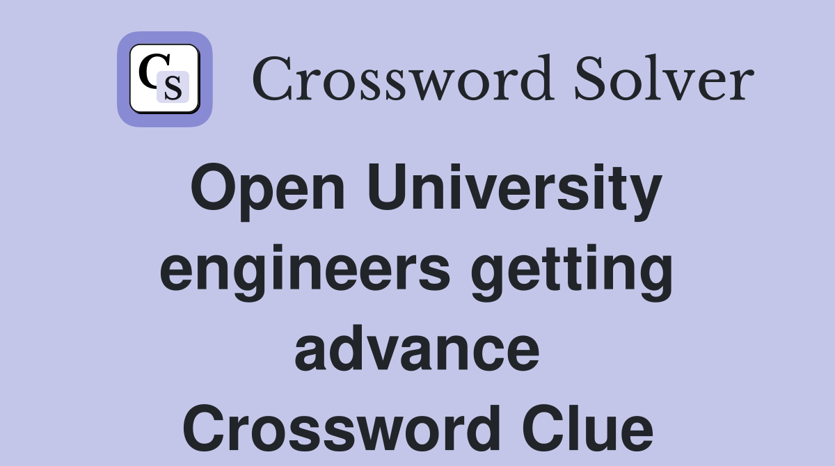 Open University engineers getting advance Crossword Clue