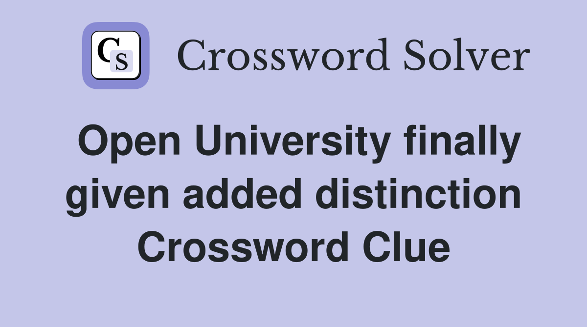Open University finally given added distinction Crossword Clue