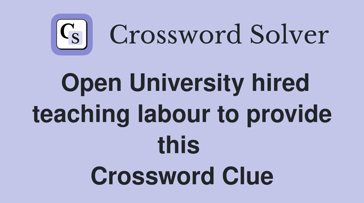 Open University hired teaching labour to provide this  Crossword Clue