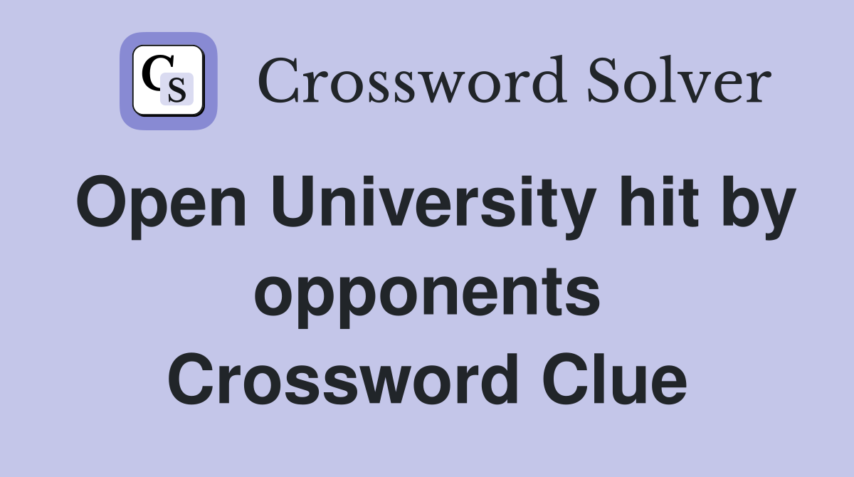 Open University hit by opponents Crossword Clue