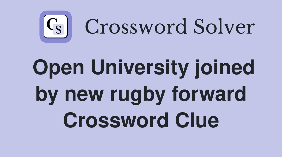 Open University joined by new rugby forward Crossword Clue