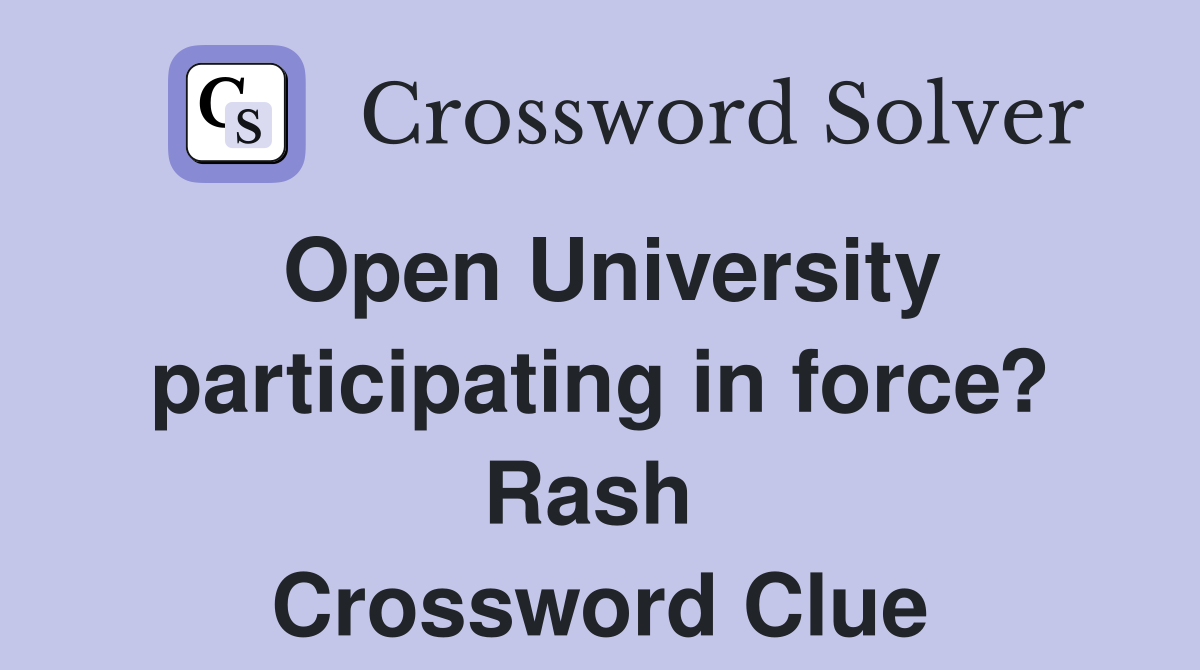 Open University participating in force? Rash  Crossword Clue