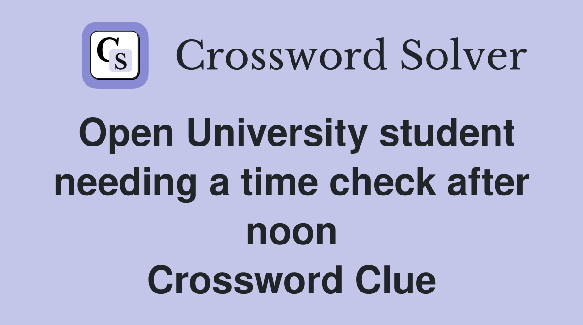 Open University student needing a time check after noon Crossword Clue