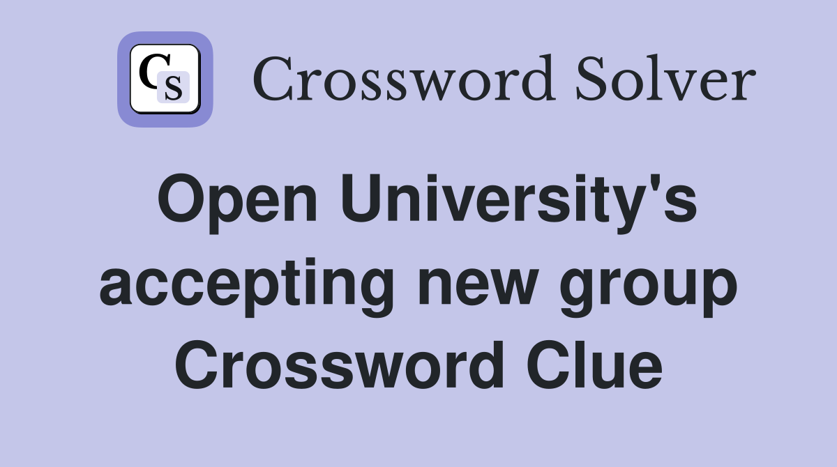 Open University's accepting new group Crossword Clue