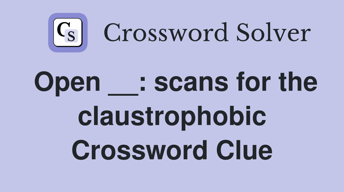 Open __: scans for the claustrophobic Crossword Clue