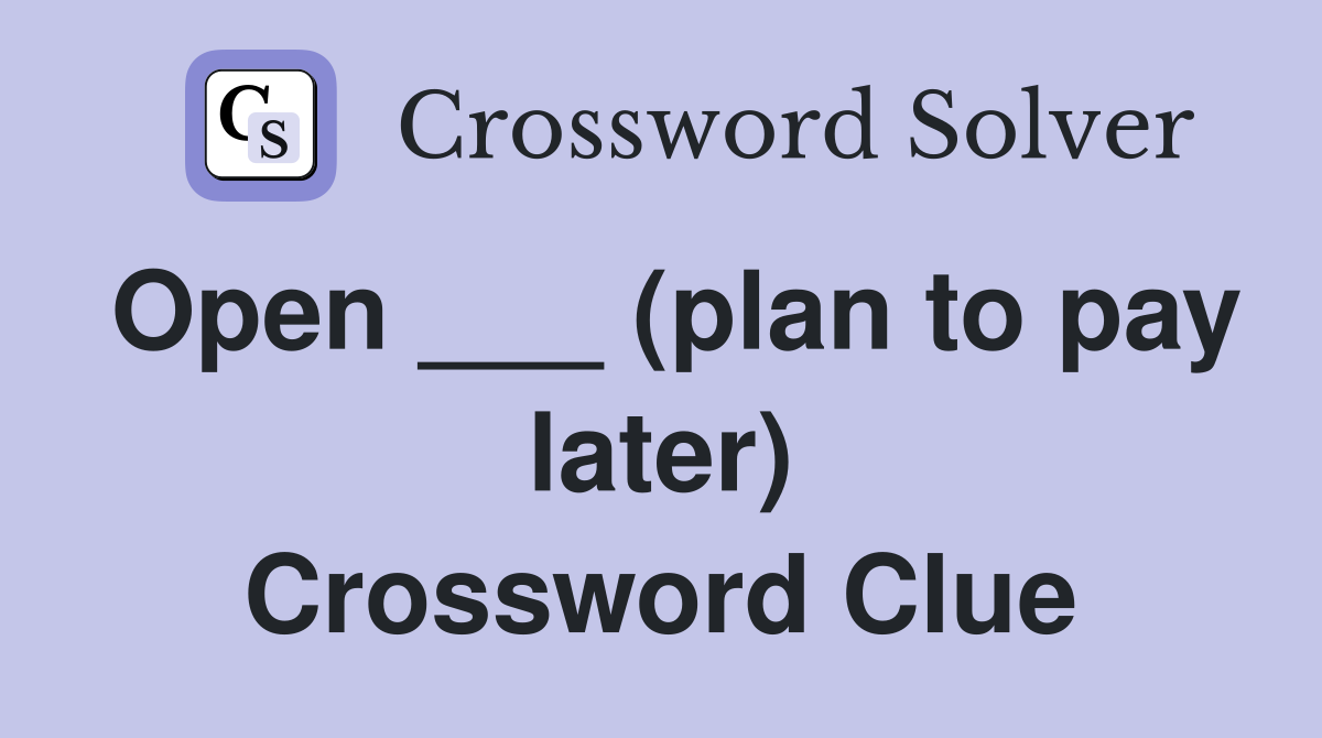 Open ___ (plan to pay later) Crossword Clue