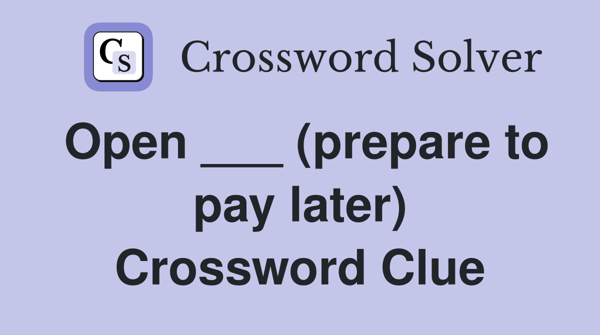 Open ___ (prepare to pay later) Crossword Clue