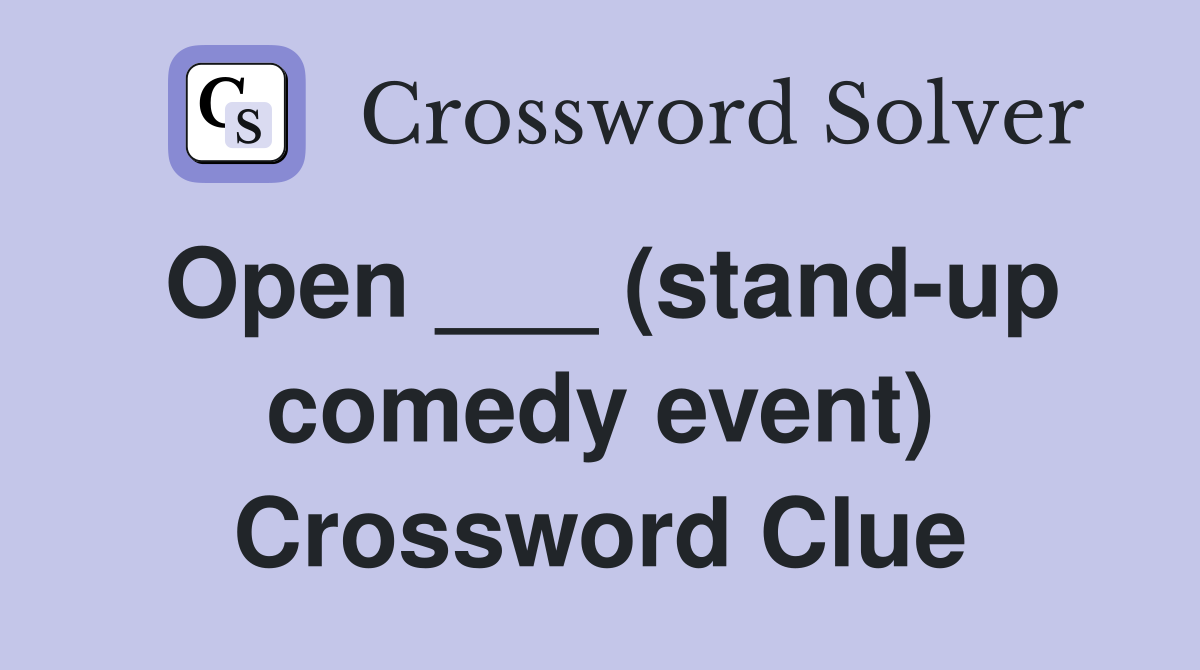 Open ___ (stand-up comedy event) Crossword Clue