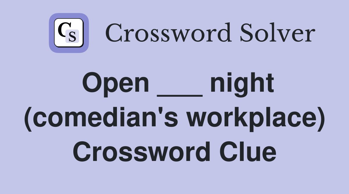 Open ___ night (comedian's workplace) Crossword Clue