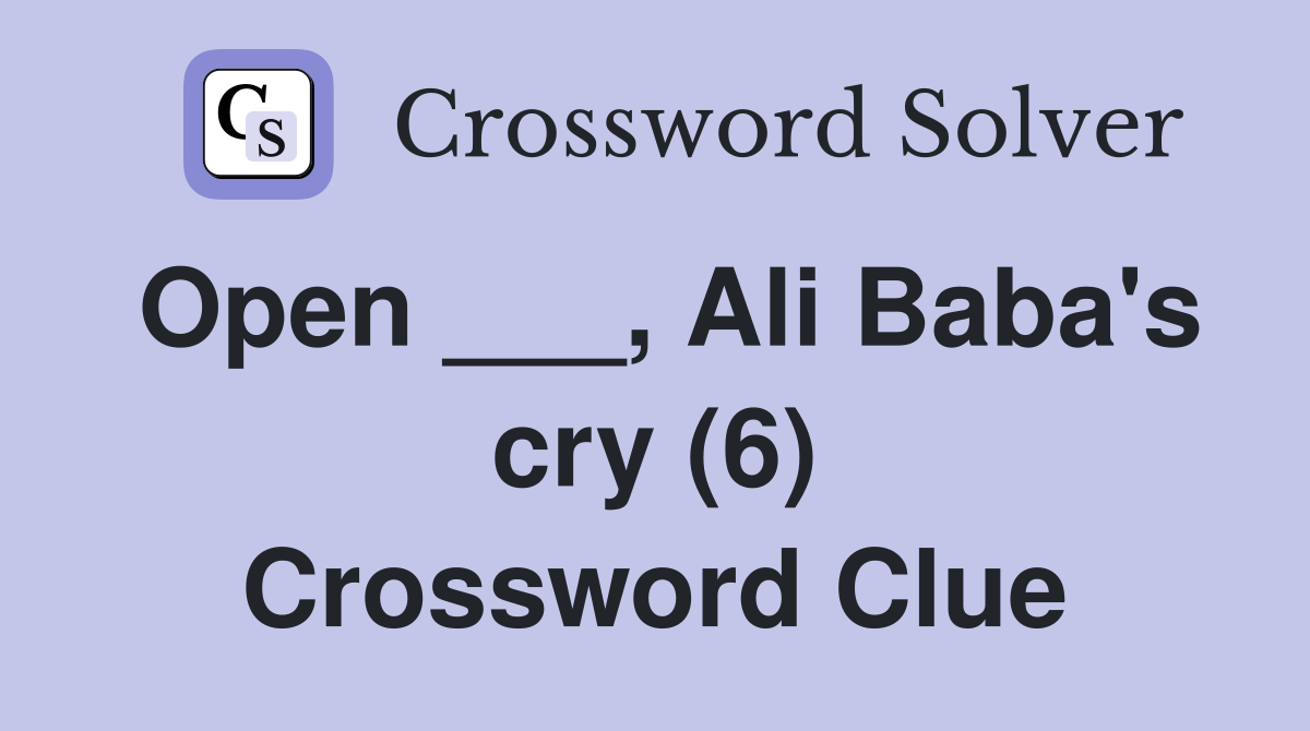 Open ___, Ali Baba's cry (6) Crossword Clue