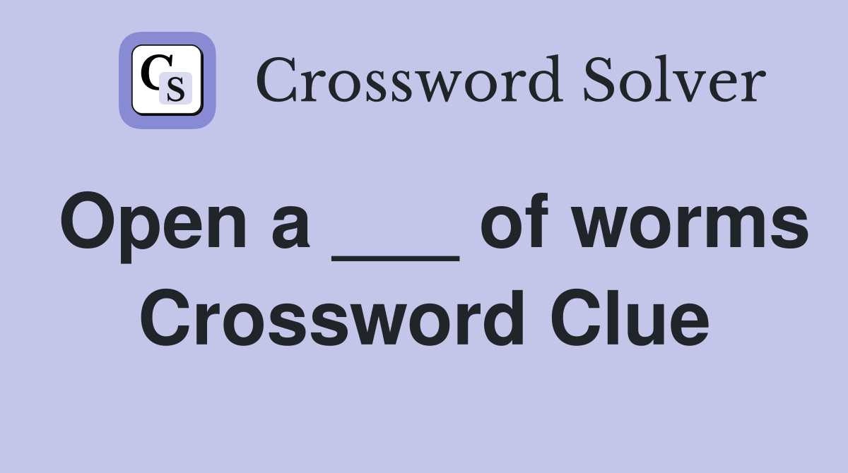 Open a ___ of worms Crossword Clue