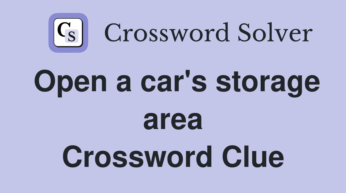 Open a car's storage area Crossword Clue