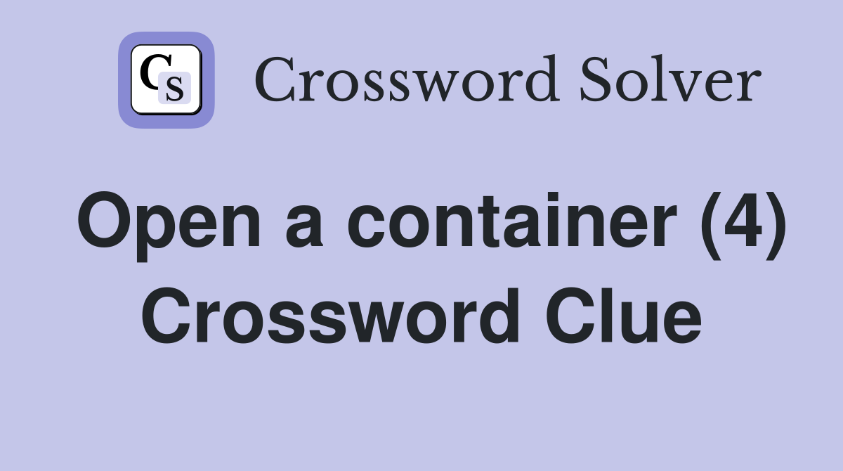 Open a container (4) Crossword Clue