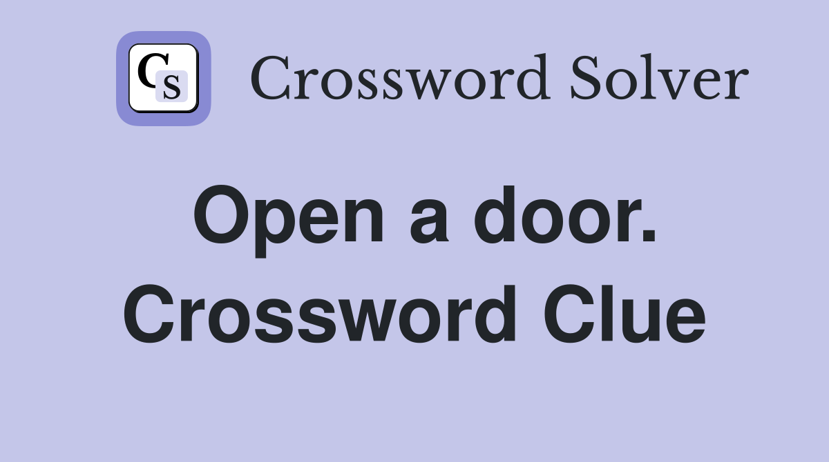 Open a door. Crossword Clue