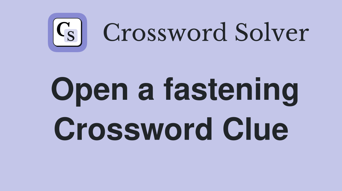 Open a fastening Crossword Clue