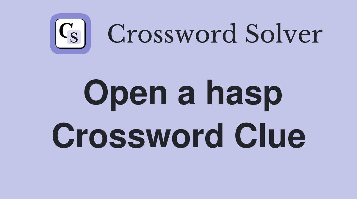 Open a hasp Crossword Clue