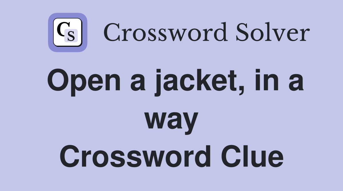 Open a jacket, in a way Crossword Clue