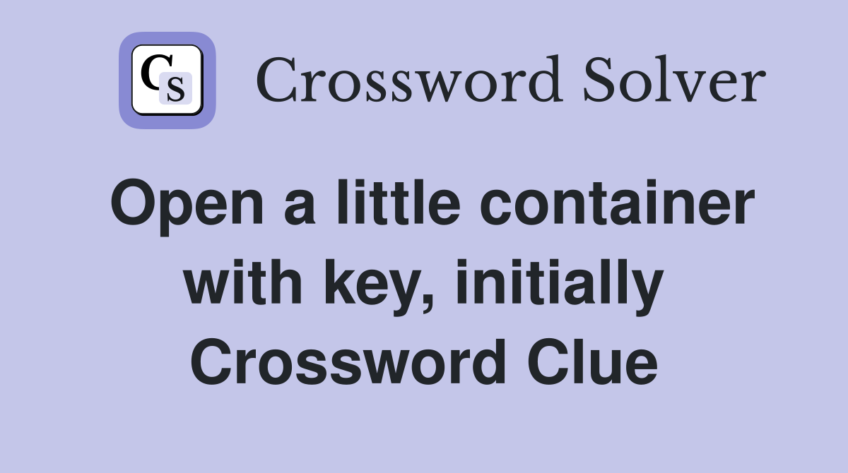 Open a little container with key, initially Crossword Clue