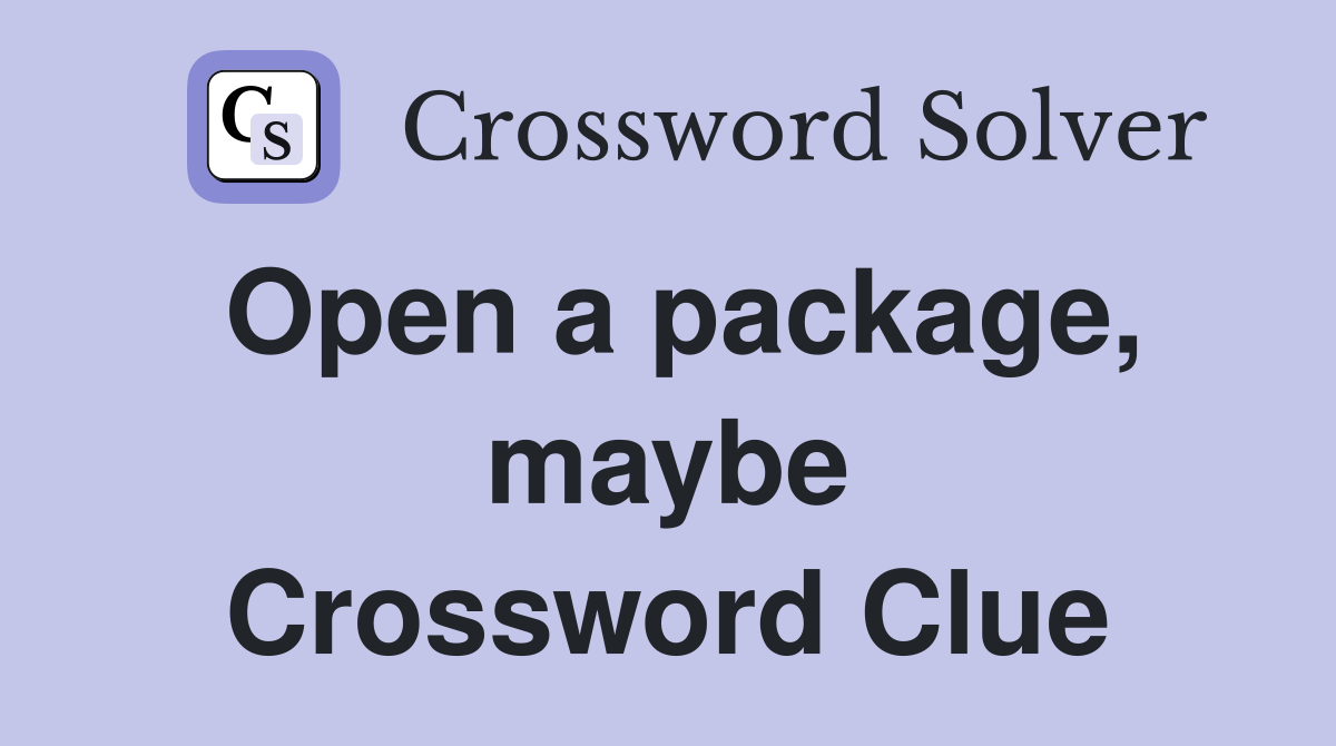 Open a package, maybe Crossword Clue