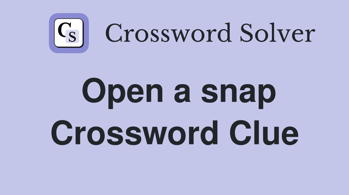Open a snap Crossword Clue
