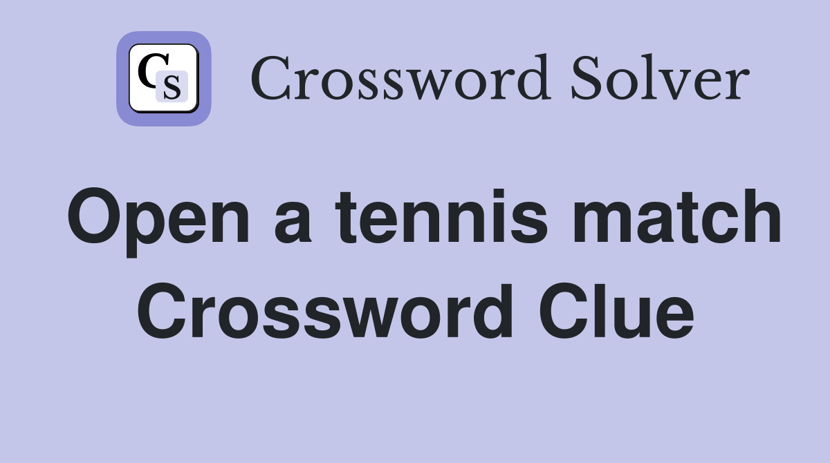 Open a tennis match Crossword Clue