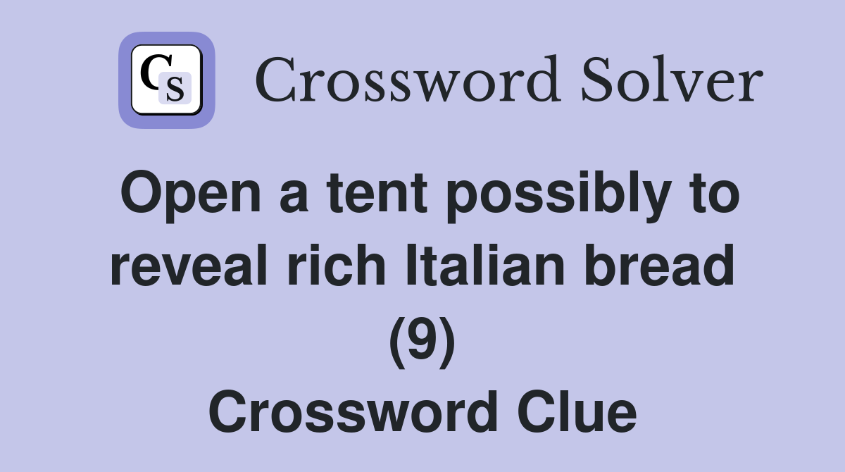 Open a tent possibly to reveal rich Italian bread (9) Crossword Clue