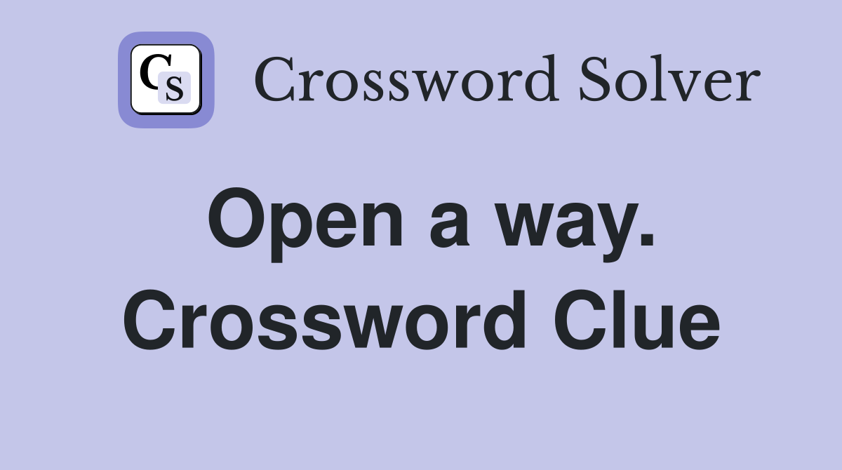 Open a way. Crossword Clue