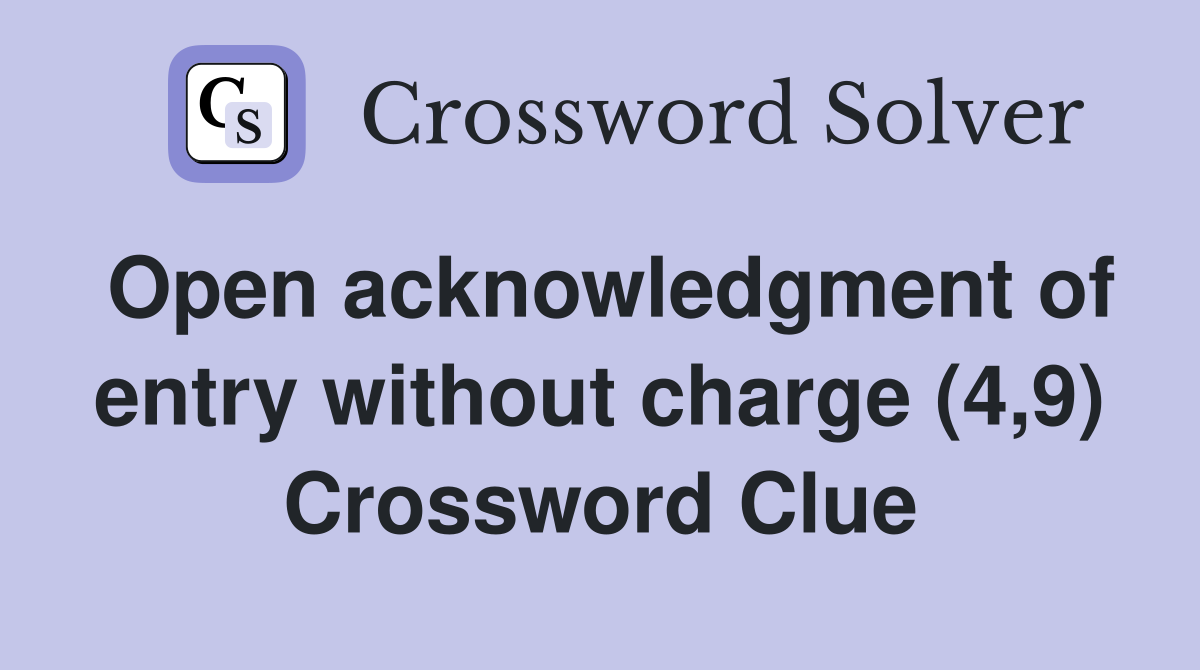 Open acknowledgment of entry without charge (4,9) Crossword Clue